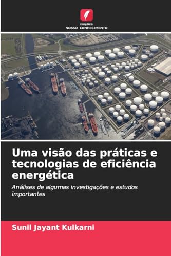 Uma visão das práticas e tecnologias de eficiência energética: Análises de algumas investigações e estudos importantes von Edições Nosso Conhecimento