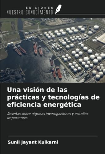 Una visión de las prácticas y tecnologías de eficiencia energética: Reseñas sobre algunas investigaciones y estudios importantes von Ediciones Nuestro Conocimiento
