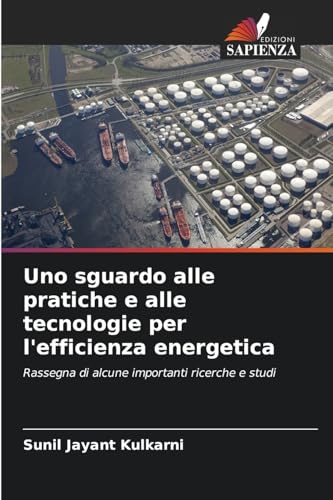 Uno sguardo alle pratiche e alle tecnologie per l'efficienza energetica: Rassegna di alcune importanti ricerche e studi von Edizioni Sapienza
