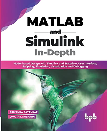 MATLAB and Simulink In-Depth: Model-based Design with Simulink and Stateflow, User Interface, Scripting, Simulation, Visualization and Debugging (English Edition) von BPB Publications
