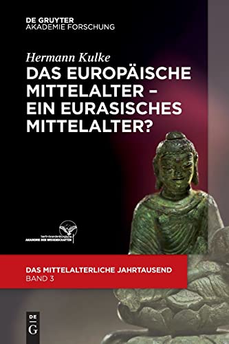 Das europäische Mittelalter – ein eurasisches Mittelalter? (Das mittelalterliche Jahrtausend, 3, Band 3)