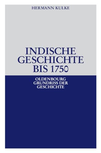Indische Geschichte bis 1750 (Oldenbourg Grundriss der Geschichte, 34, Band 34)