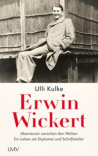 Erwin Wickert: Abenteurer zwischen den Welten - Ein Leben als Diplomat und Schriftsteller von Langen-Müller