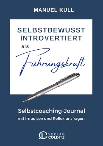 SELBSTBEWUSST INTROVERTIERT als Führungskraft: Selbstcoaching-Journal mit Impulsen und Reflexionsfragen von Verlag Colditz