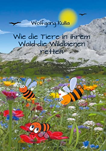 Wie die Tiere in ihrem Wald die Wildbienen retten: Ein spannendes Kinderbuch zum Vorlesen und Selberlesen für Mädchen und Jungen ab 5 Jahren von Books on Demand