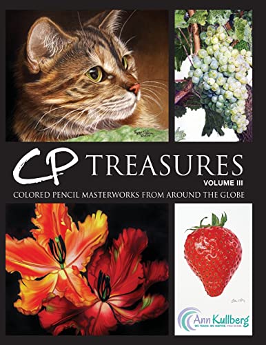 CP Treasures, Volume III: Colored Pencil Masterworks from Around the Globe von Createspace Independent Publishing Platform