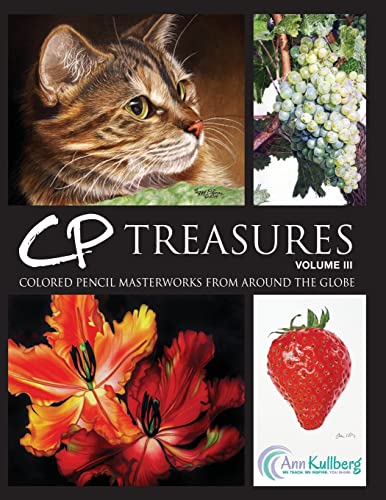 CP Treasures, Volume III: Colored Pencil Masterworks from Around the Globe CP Treasures, Volume III: Colored Pencil Masterworks from Around the Globe von CREATESPACE