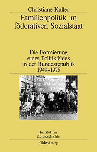 Familienpolitik im föderativen Sozialstaat: Die Formierung eines Politikfeldes in der Bundesrepublik 1949–1975 (Studien zur Zeitgeschichte, 67, Band 67)