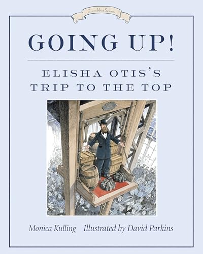 Going Up!: Elisha Otis's Trip to the Top (Great Idea Series, Band 4) von Tundra Books