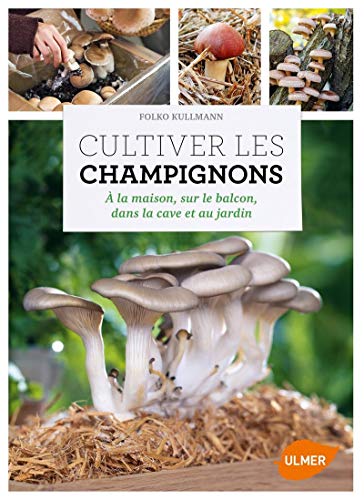 Cultiver les champignons - a la maison, sur le balcon, dans la cave et au jardin