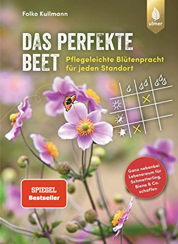 Das perfekte Beet: Der Spiegel-Bestseller. Pflegeleichte Blütenpracht für jeden Standort. Ganz nebenbei Lebensraum für Schmetterling, Biene und Co. schaffen