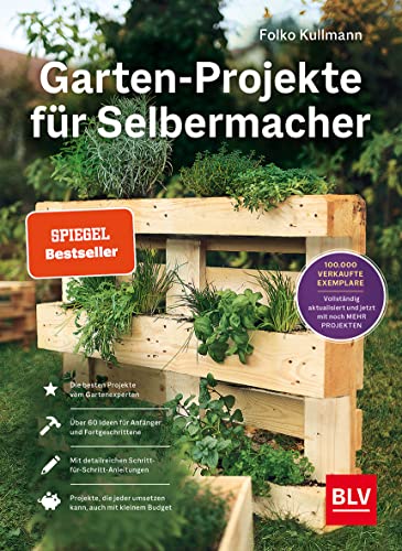 Garten-Projekte für Selbermacher: Der Spiegel-Bestseller für DIY-Projekte im Garten – jetzt komplett aktualisiert mit 25 neuen Projekten. (BLV Gartenpraxis) von Gräfe und Unzer