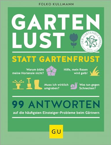 Gartenlust statt Gartenfrust: 99 Antworten auf die häufigsten Einsteiger-Probleme beim Gärtnern. (GU Gartenpraxis)