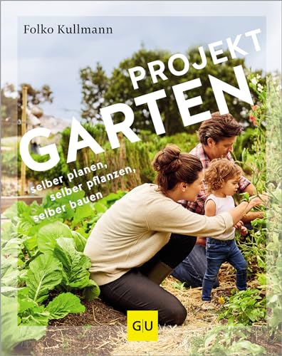 Projekt Garten: selber planen, selber pflanzen, selber bauen: vom Baumarkt zum DIY-Projekt (GU Gartenpraxis)