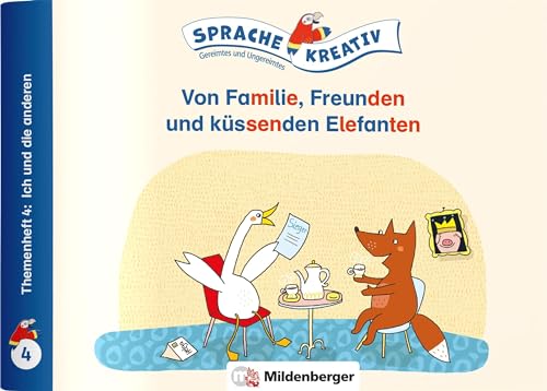 Von Familie, Freunden und küssenden Elefanten · Themenheft 4: Ich und die anderen: Sprache kreativ · Gereimtes und Ungereimtes Von Familie, Freunden und küssenden Elefanten · Themenheft 4: Ich und die anderen: Sprache kreativ · Gereimtes und Ungereimtes