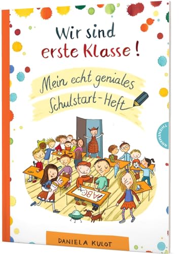 Wir sind erste Klasse!: Mein echt geniales Schulstart-Heft | Kreatives Lernheft zum Buchstaben lernen, Rätseln und Malen