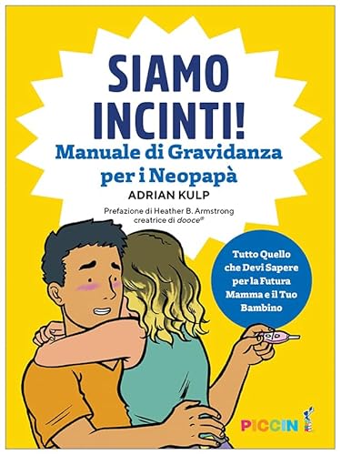 Siamo incinti! Manuale di gravidanza per i neopapà von Piccin-Nuova Libraria