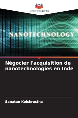 Négocier l'acquisition de nanotechnologies en Inde von Editions Notre Savoir
