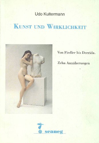 Kunst und Wirklichkeit: Von Fiedler bis Derrida. Zehn Annäherungen