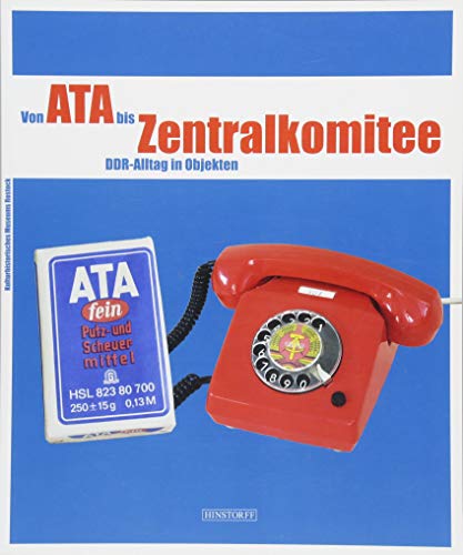 Von Ata bis Zentralkomitee: DDR-Alltag in Objekten von Hinstorff