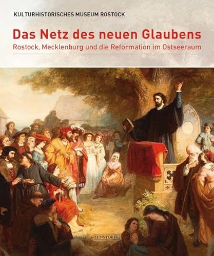 Das Netz des neuen Glaubens: Rostock, Mecklenburg und die Reformation im Ostseeraum von Hinstorff Verlag GmbH