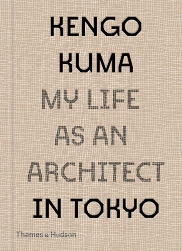 Kengo Kuma: My Life as an Architect in Tokyo von Thames & Hudson