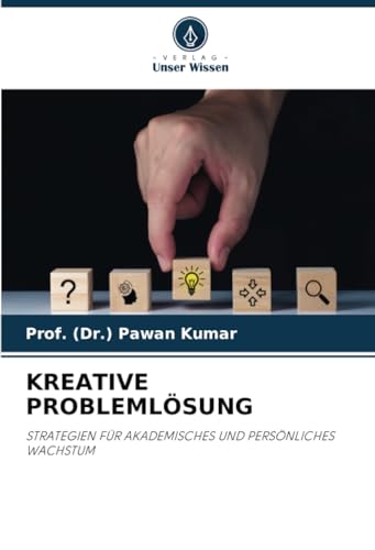 KREATIVE PROBLEMLÖSUNG: STRATEGIEN FÜR AKADEMISCHES UND PERSÖNLICHES WACHSTUM von Verlag Unser Wissen