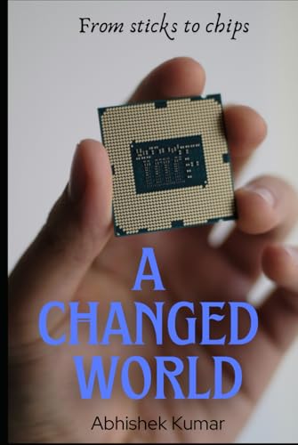 A Changed World: From Sticks to Chips von Independently published