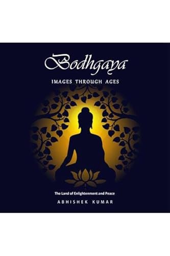 BODHGAYA, IMAGES THROUGH AGES: The Land of Enlightenment and Peace von Notion Press