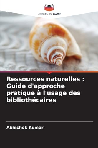 Ressources naturelles : Guide d'approche pratique à l'usage des bibliothécaires von Editions Notre Savoir