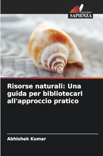 Risorse naturali: Una guida per bibliotecari all'approccio pratico von Edizioni Sapienza
