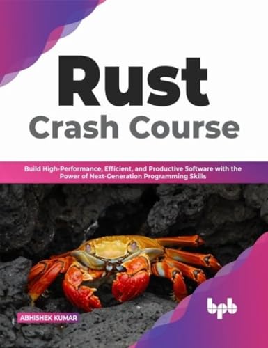 Rust Crash Course: Build High-Performance, Efficient and Productive Software with the Power of Next-Generation Programming Skills (English Edition) von BPB Publications
