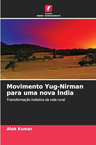 Movimento Yug-Nirman para uma nova Índia: Transformação holística da vida rural von Edições Nosso Conhecimento