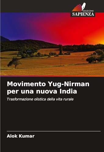 Movimento Yug-Nirman per una nuova India: Trasformazione olistica della vita rurale von Edizioni Sapienza