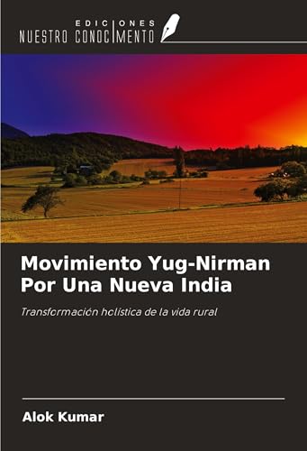 Movimiento Yug-Nirman Por Una Nueva India: Transformación holística de la vida rural von Ediciones Nuestro Conocimiento