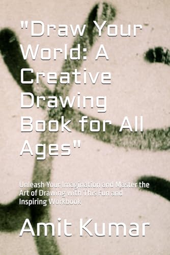 "Draw Your World: A Creative Drawing Book for All Ages": Unleash Your Imagination and Master the Art of Drawing with This Fun and Inspiring Workbook "Draw Your World: A Creative Drawing Book for All Ages": Unleash Your Imagination and Master the Art of Drawing with This Fun and Inspiring Workbook von Independently published