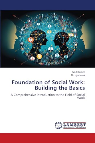 Foundation of Social Work: Building the Basics: A Comprehensive Introduction to the Field of Social Work Foundation of Social Work: Building the Basics: A Comprehensive Introduction to the Field of Social Work von LAP LAMBERT Academic Publishing