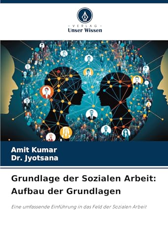 Grundlage der Sozialen Arbeit: Aufbau der Grundlagen: Eine umfassende Einführung in das Feld der Sozialen Arbeit.DE Grundlage der Sozialen Arbeit: Aufbau der Grundlagen: Eine umfassende Einführung in das Feld der Sozialen Arbeit.DE von OmniScriptum