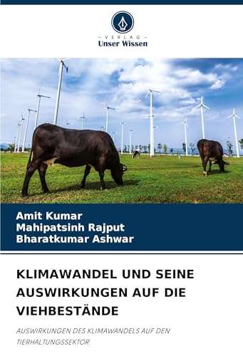 KLIMAWANDEL UND SEINE AUSWIRKUNGEN AUF DIE VIEHBESTÄNDE: AUSWIRKUNGEN DES KLIMAWANDELS AUF DEN TIERHALTUNGSSEKTOR KLIMAWANDEL UND SEINE AUSWIRKUNGEN AUF DIE VIEHBESTÄNDE: AUSWIRKUNGEN DES KLIMAWANDELS AUF DEN TIERHALTUNGSSEKTOR von Verlag Unser Wissen