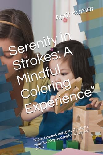 Serenity in Strokes: A Mindful Coloring Experience": "Relax, Unwind, and Ignite Creativity with Stunning Designs for Adults and Teens Serenity in Strokes: A Mindful Coloring Experience": "Relax, Unwind, and Ignite Creativity with Stunning Designs for Adults and Teens von Independently published