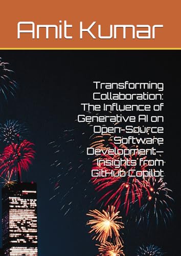 Transforming Collaboration: The Influence of Generative AI on Open-Source Software Development—Insights from GitHub Copilot Transforming Collaboration: The Influence of Generative AI on Open-Source Software Development—Insights from GitHub Copilot von Independently published