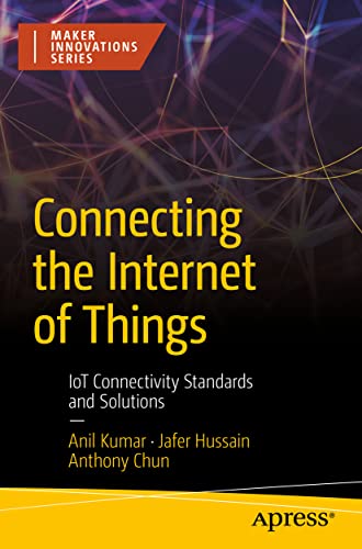 Connecting the Internet of Things: IoT Connectivity Standards and Solutions (Maker Innovations)