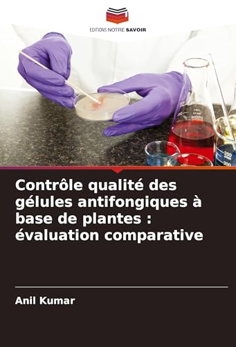 Contrôle qualité des gélules antifongiques à base de plantes : évaluation comparative von Editions Notre Savoir