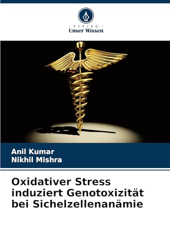 Oxidativer Stress induziert Genotoxizität bei Sichelzellenanämie: DE von Verlag Unser Wissen