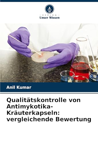 Qualitätskontrolle von Antimykotika-Kräuterkapseln: vergleichende Bewertung von Verlag Unser Wissen