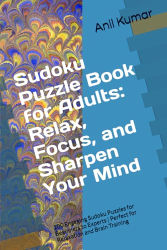 Sudoku Puzzle Book for Adults: Relax, Focus, and Sharpen Your Mind: 200 Engaging Sudoku Puzzles for Beginners to Experts | Perfect for Relaxation and Brain Training von Independently published