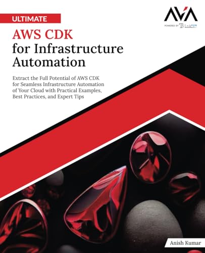Ultimate AWS CDK for Infrastructure Automation: Extract the Full Potential of AWS CDK for Seamless Infrastructure Automation of Your Cloud with ... Practices, and Expert Tips (English Edition) von Orange Education Pvt Ltd