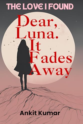 Dear Luna, It Fades Away: The love I found von Independently published