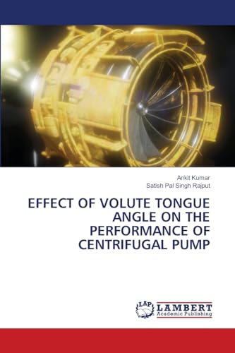 EFFECT OF VOLUTE TONGUE ANGLE ON THE PERFORMANCE OF CENTRIFUGAL PUMP: DE von LAP LAMBERT Academic Publishing