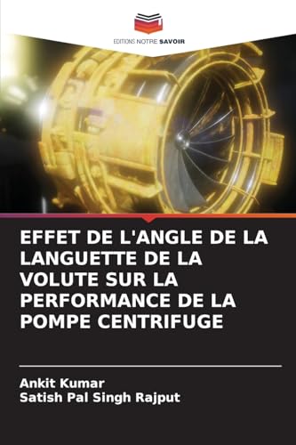 EFFET DE L'ANGLE DE LA LANGUETTE DE LA VOLUTE SUR LA PERFORMANCE DE LA POMPE CENTRIFUGE von Editions Notre Savoir